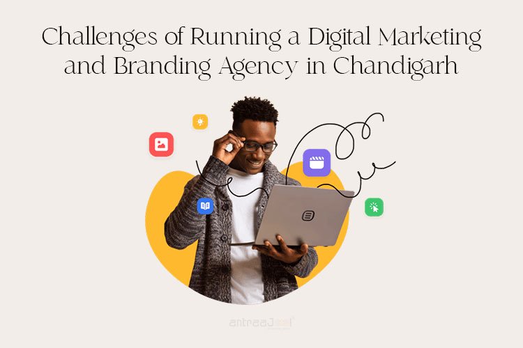 Challenges of Running a Digital Marketing and Branding Agency in Chandigarh