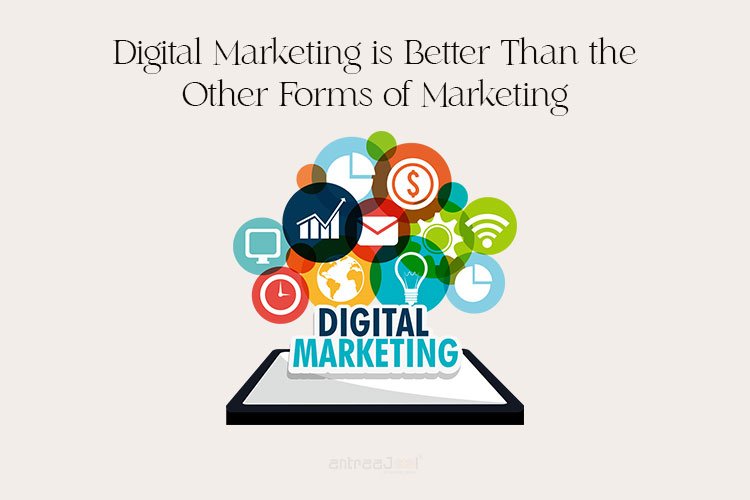 Digital Marketing is better than the other forms of Marketing 