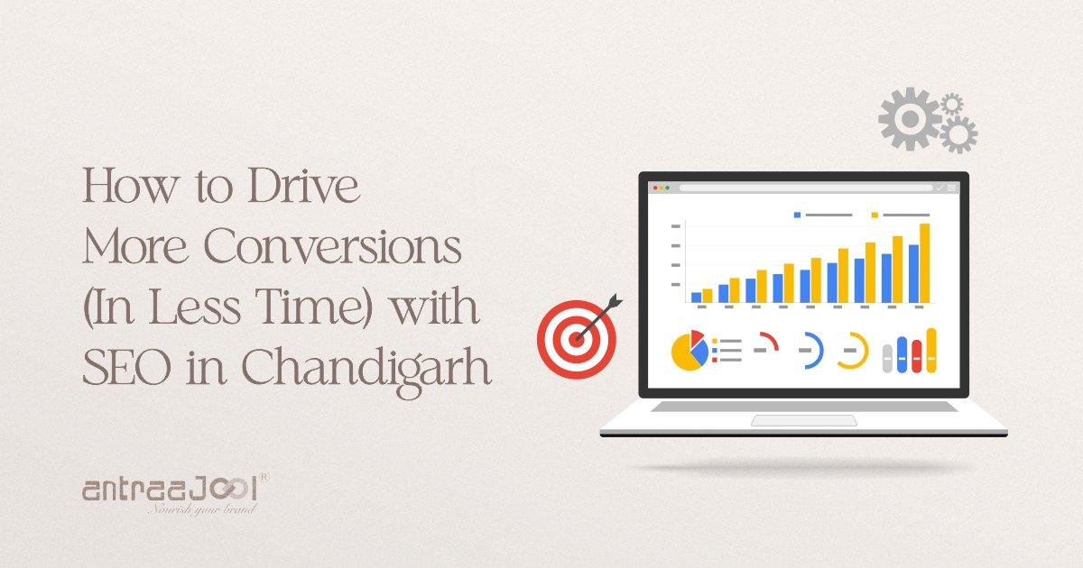 How to Drive More Conversions (In Less Time) with SEO in Chandigarh